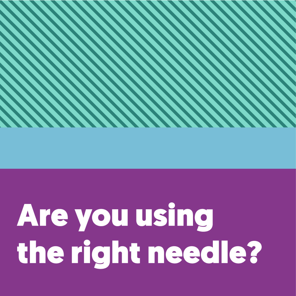 Are you using the right needle when you stitch?